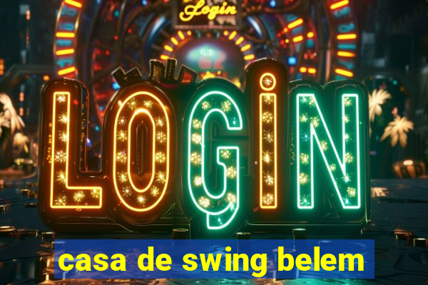 casa de swing belem